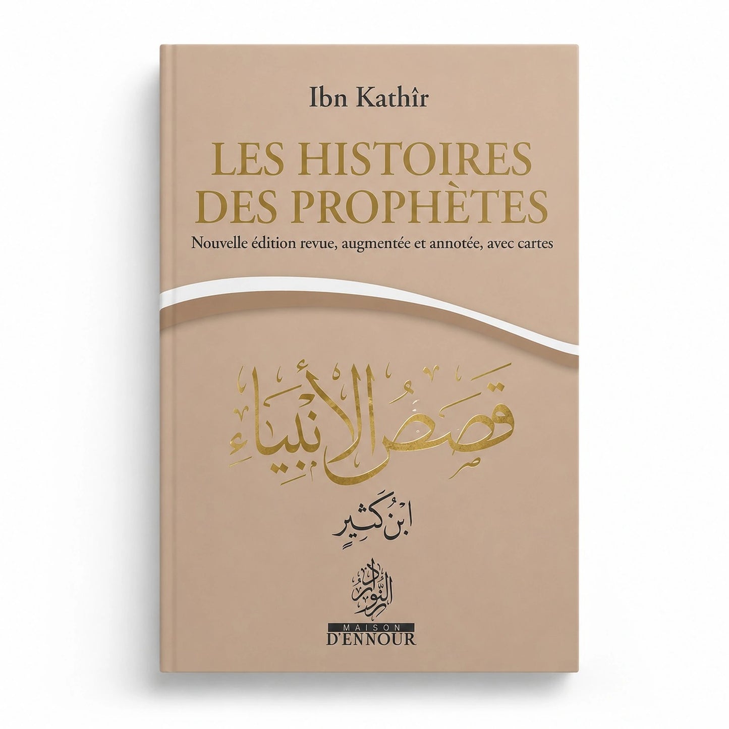 Les Histoires des Prophètes - Nouvelle édition augmentée - Ibn Kathir