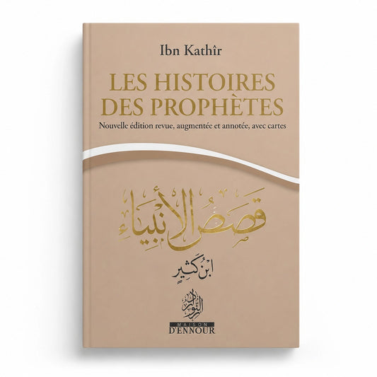 Les Histoires des Prophètes - Nouvelle édition augmentée - Ibn Kathir