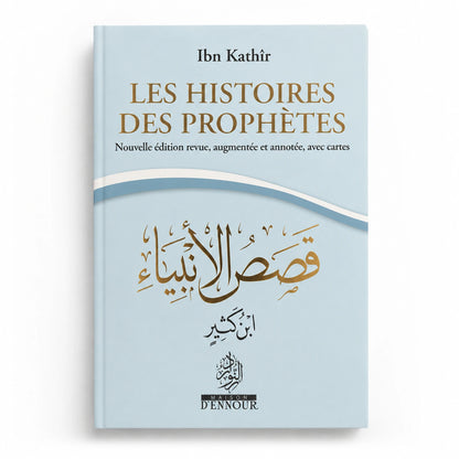 Les Histoires des Prophètes - Nouvelle édition augmentée - Ibn Kathir