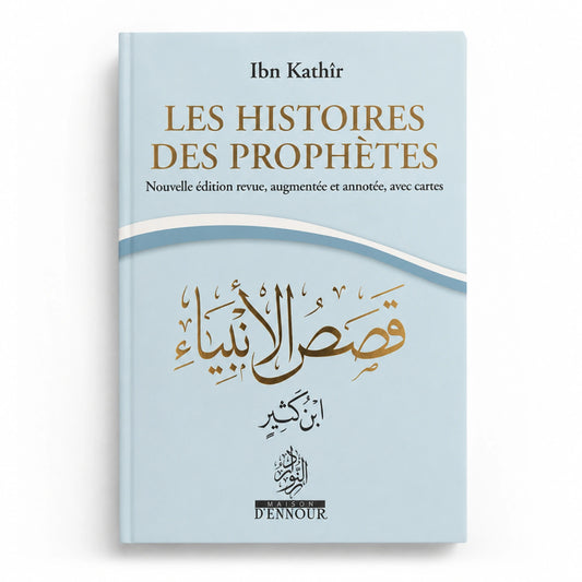 Les Histoires des Prophètes - Nouvelle édition augmentée - Ibn Kathir