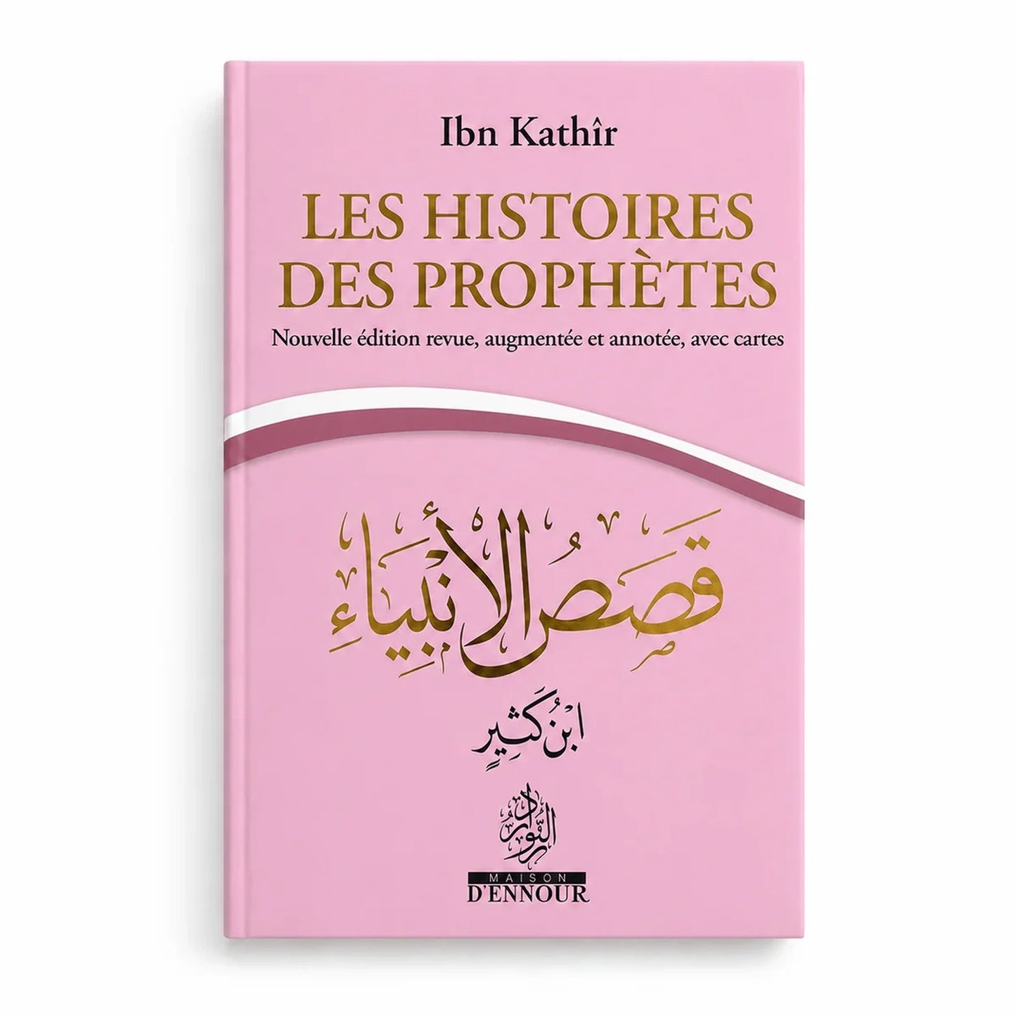 Les Histoires des Prophètes - Nouvelle édition augmentée - Ibn Kathir
