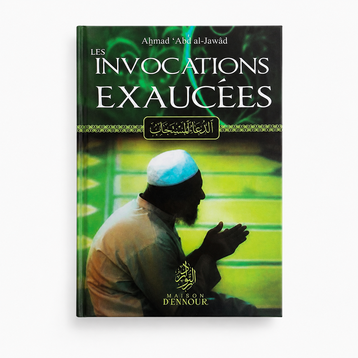 LES INVOCATIONS EXAUCEES - Ahmad Abd Al-Jawad